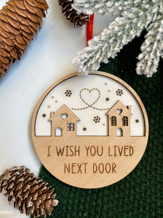 I wish you lived next door Ornament